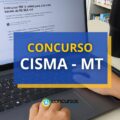 Concurso CISMA – MT disponibiliza mais de 100 vagas imediatas