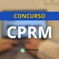Concurso CPRM abre 115 vagas imediatas; ganhos até R$ 10,5 mil
