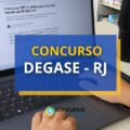 Concurso DEGASE RJ tem edital publicado para 2.969 vagas