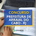 Concurso Prefeitura de Arraial do Cabo – RJ abre mais de 300 vagas