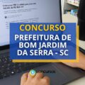 Concurso Prefeitura de Bom Jardim da Serra – SC: até R$ 15,9 mil