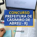 Concurso Prefeitura de Casimiro de Abreu – RJ: ganhos de R$ 4,8 mil