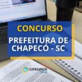 Novo concurso Prefeitura de Chapecó – SC abre 100 vagas