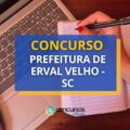 Concurso Prefeitura de Erval Velho – SC paga até R$ 21,6 mil