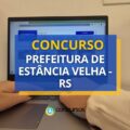Concurso Prefeitura de Estância Velha – RS: até R$ 5,4 mil mensal