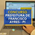 Concurso Prefeitura de Francisco Ayres – PI: até R$ 6.450,42