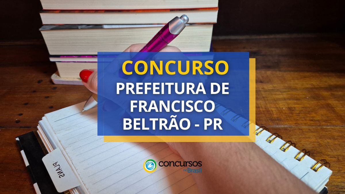 Concurso Prefeitura de Francisco Beltrão, Prefeitura de Francisco Beltrão, edital Prefeitura de Francisco Beltrão, vagas Prefeitura de Francisco Beltrão.