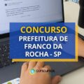 Concurso Prefeitura de Franco da Rocha – SP: edital para ACS