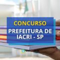 Concurso Prefeitura de Iacri – SP: salários até R$ 3.445,52