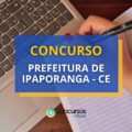 Concurso Prefeitura de Ipaporanga – CE abre diversas vagas