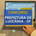 Concurso Prefeitura de Luiziânia – SP paga até R$ 14 mil