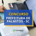 Concurso Prefeitura de Palmitos – SC oferece R$ 9,5 mil mensais