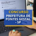 Concurso Prefeitura de Pontes Gestal – SP paga até R$ 11 mil