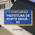 Concurso Prefeitura de Porto Mauá – RS paga até R$ 12,5 mil