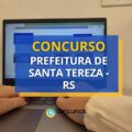 Concurso Prefeitura de Santa Tereza – RS: edital e inscrições