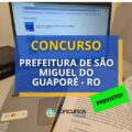Prefeitura de São Miguel do Guaporé – RO abrirá concurso