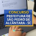 Concurso Prefeitura de São Pedro de Alcântara – SC: até R$ 14,5 mil