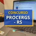 Concurso PROCERGS – RS tem vencimentos de até R$ 13 mil