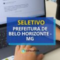 Seletivo Prefeitura de Belo Horizonte – MG paga até R$ 5,9 mil
