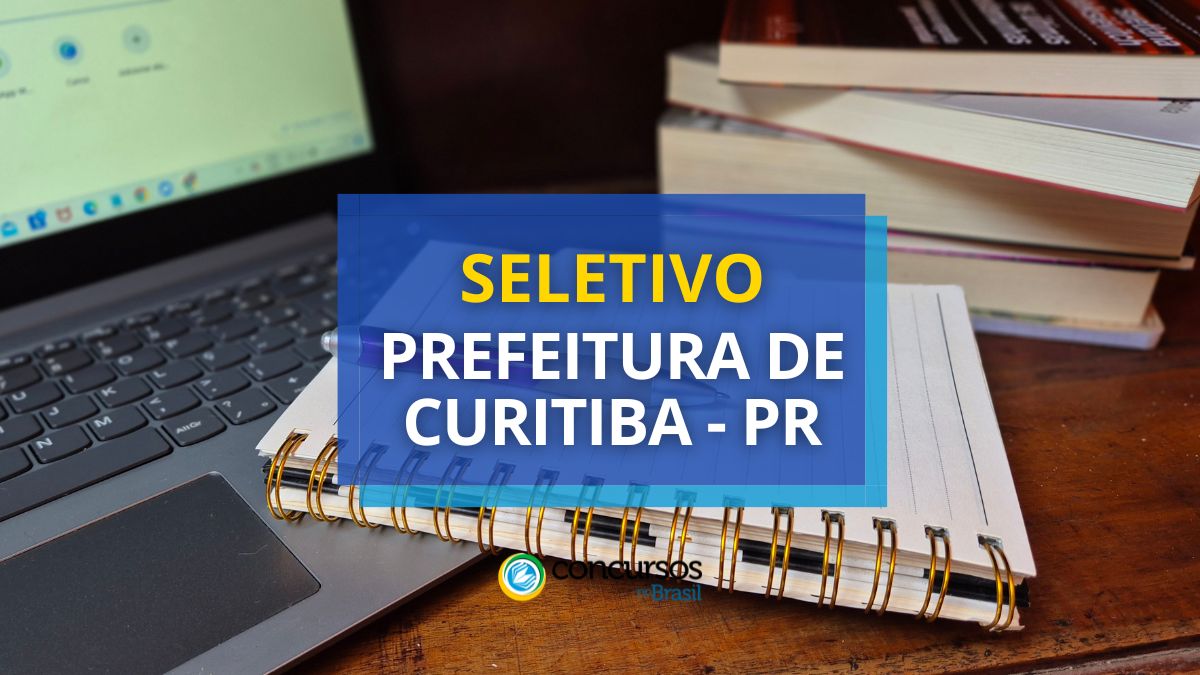 Processo seletivo Prefeitura de Curitiba, Prefeitura de Curitiba, edital Prefeitura de Curitiba, vagas Prefeitura de Curitiba.