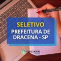 Seletivo Prefeitura de Dracena – SP: vencimentos de até R$ 12,7 mil