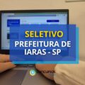 Prefeitura de Iaras – SP paga até R$ 12,2 mil em edital seletivo