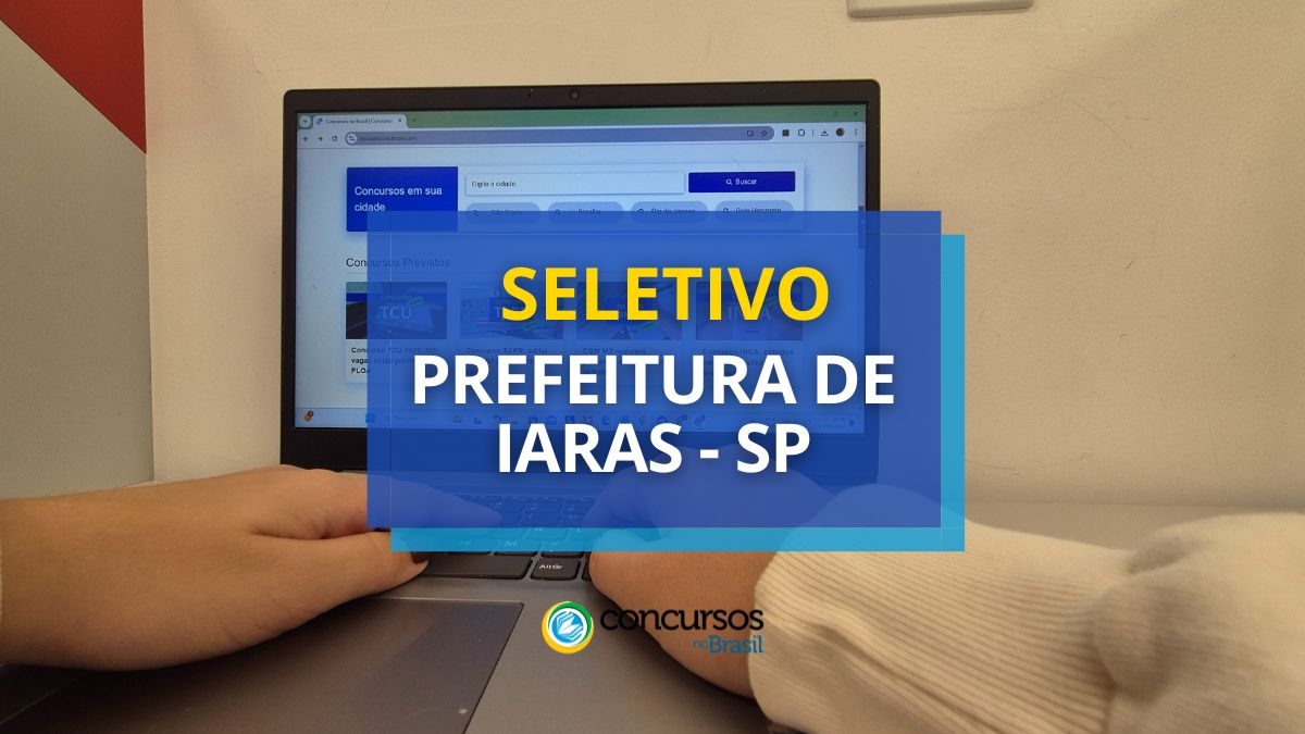 Processo seletivo da Prefeitura de Iaras, Prefeitura de Iaras, edital da Prefeitura de Iaras, vagas da Prefeitura de Iaras.