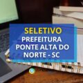 Prefeitura de Ponte Alta do Norte – SC anuncia edital seletivo