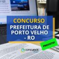 Concurso Prefeitura de Porto Velho – RO será o maior da história