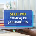 COMCAJ de Jaguaré – ES está com processo seletivo aberto
