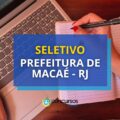 Prefeitura de Macaé – RJ abre mais de 110 vagas em seletivo