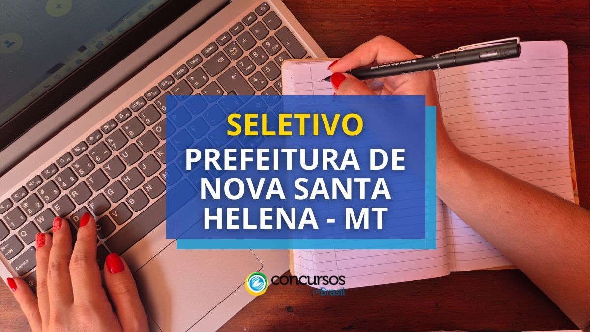 processo seletivo Prefeitura de Nova Santa Helena, vagas do Prefeitura de Nova Santa Helena, inscrição no seletivo Prefeitura de Nova Santa Helena, edital Prefeitura de Nova Santa Helena