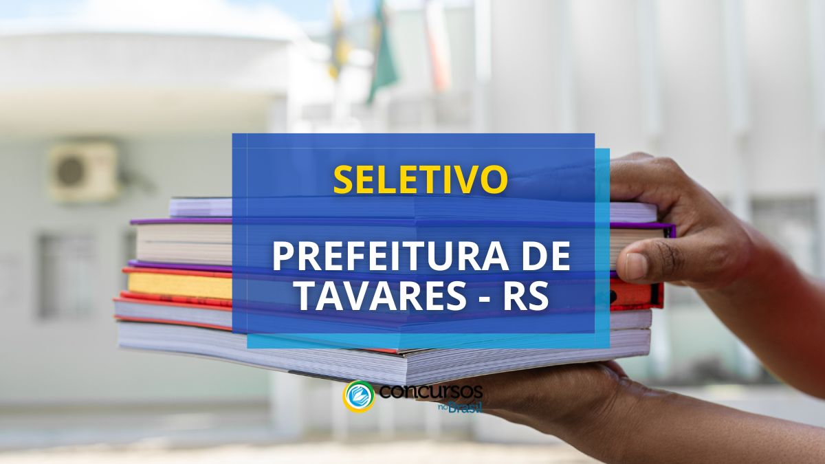 Processo seletivo prefeitura de Tavares - RS, edital Tavares RS 2025, vagas Prefeitura Tavares, inscrição processo seletivo Tavares