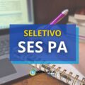 SES PA está com edital de processo seletivo aberto