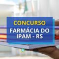 Concurso Farmácia do IPAM (RS) abre oportunidades com salários de até R$ 6 mil