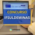 Concurso IFSULDEMINAS abre oportunidades até R$ 13 mil