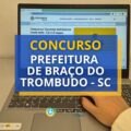 Prefeitura de Braço do Trombudo – SC abre concurso público