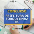 Concurso Prefeitura de Forquetinha – RS: até R$ 3.103,31