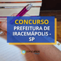 Concurso Prefeitura de Iracemápolis – SP: edital e inscrições