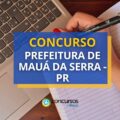 Concurso Prefeitura de Mauá da Serra – PR: até R$ 12,6 mil