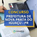 Concurso Prefeitura de Nova Prata do Iguaçu – PR: até R$ 12,3 mil