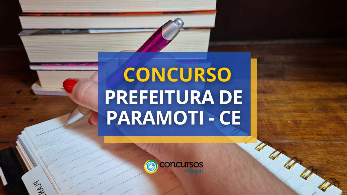 Concurso Prefeitura de Paramoti, Prefeitura de Paramoti, edital Prefeitura de Paramoti, vagas Prefeitura de Paramoti.