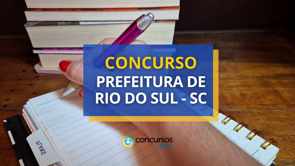Concurso Prefeitura de Rio do Sul, Prefeitura de Rio do Sul, edital Prefeitura de Rio do Sul, vagas Prefeitura de Rio do Sul.