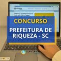 Concurso Prefeitura de Riqueza – SC: mensais até R$ 11.458,40