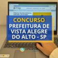 Concurso Vista Alegre do Alto – SP: 22 vagas; até R$ 3,9 mil