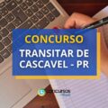 Concurso Transitar Cascavel – PR: 13 vagas; até R$ 8,3 mil
