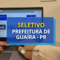 Prefeitura de Guaíra – PR: salário-base até R$ 4,8 mil em seletivo