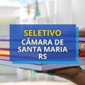 Câmara de Santa Maria – RS abre vagas; até R$ 10 mil