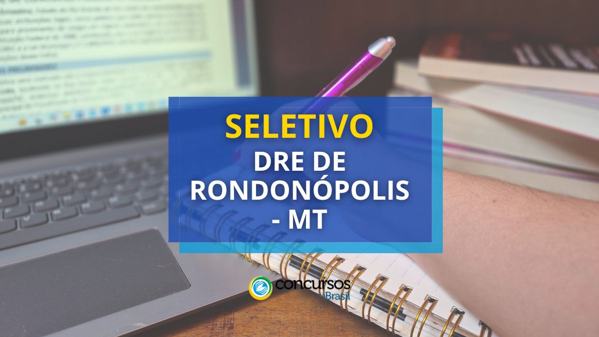 Processo seletivo DRE de Rondonópolis - MT, edital DRE de Rondonópolis, vagas de Rondonópolis MT, Diretoria Regional de Ensino de Rondonópolis MT.