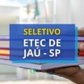 Etec de Jaú – SP abre processo seletivo para professores